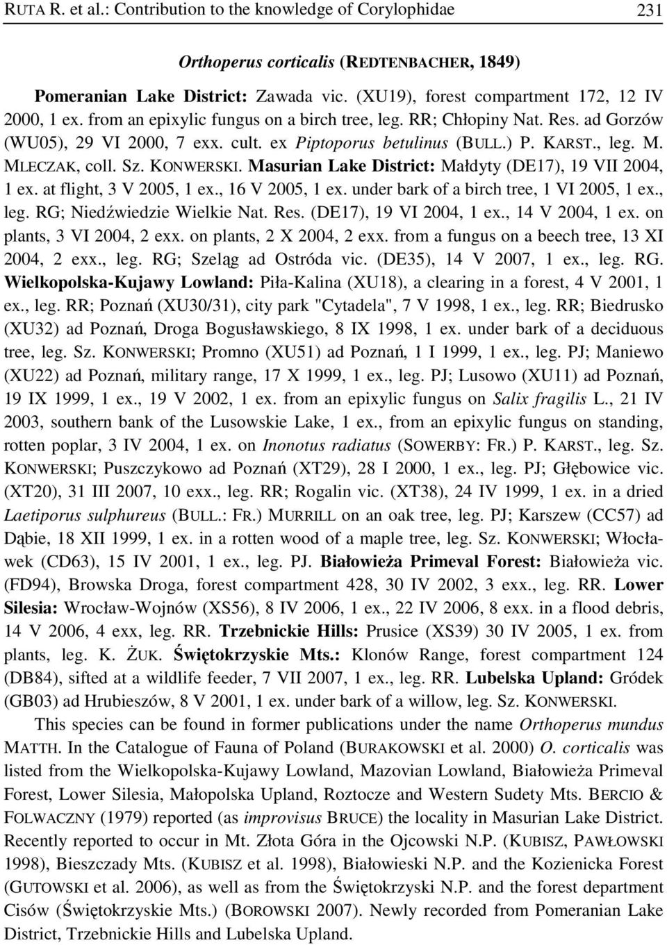 Masurian Lake District: Małdyty (DE17), 19 VII 2004, 1 ex. at flight, 3 V 2005, 1 ex., 16 V 2005, 1 ex. under bark of a birch tree, 1 VI 2005, 1 ex., leg. RG; Niedźwiedzie Wielkie Nat. Res.
