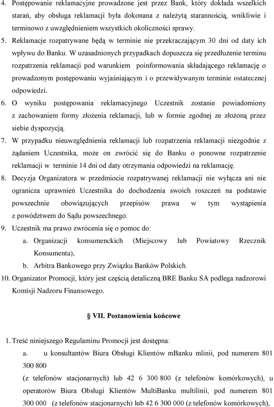 W uzasadnionych przypadkach dopuszcza się przedłużenie terminu rozpatrzenia reklamacji pod warunkiem poinformowania składającego reklamację o prowadzonym postępowaniu wyjaśniającym i o przewidywanym