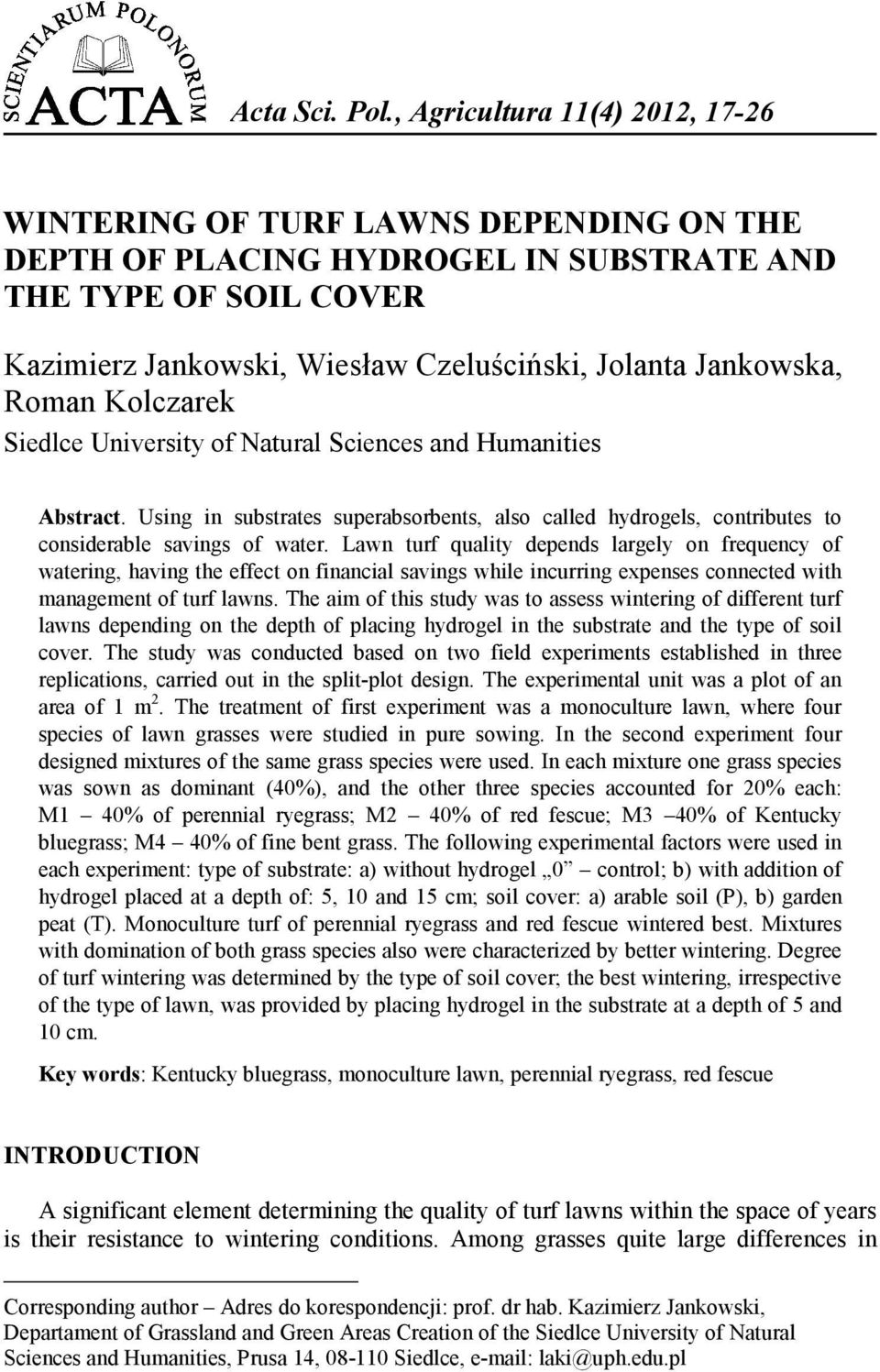 Jankowska, Roman Kolczarek 1 Siedlce University of Natural Sciences and Humanities Abstract. Using in substrates superabsorbents, also called hydrogels, contributes to considerable savings of water.