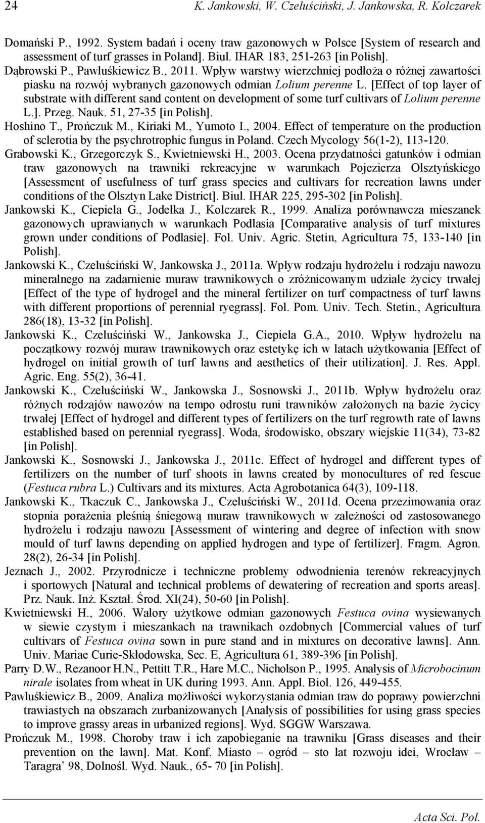 [Effect of top layer of substrate with different sand content on development of some turf cultivars of Lolium perenne L.]. Przeg. Nauk. 51, 27-35 [in Polish]. Hoshino T., Prończuk M., Kiriaki M.