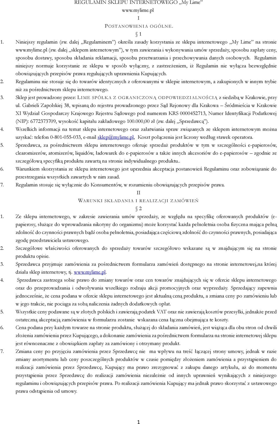 dalej sklepem internetowym ), w tym zawierania i wykonywania umów sprzedaży, sposobu zapłaty ceny, sposobu dostawy, sposobu składania reklamacji, sposobu przetwarzania i przechowywania danych