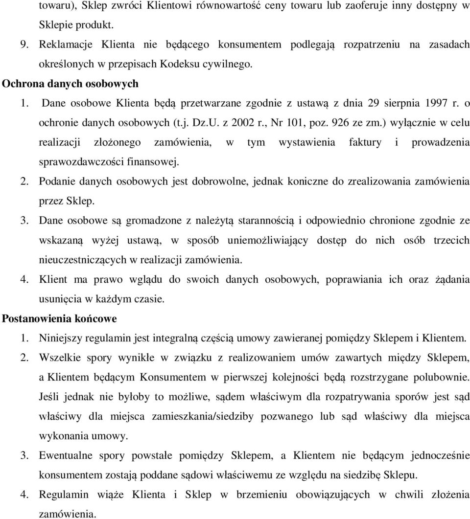 Dane osobowe Klienta będą przetwarzane zgodnie z ustawą z dnia 29 sierpnia 1997 r. o ochronie danych osobowych (t.j. Dz.U. z 2002 r., Nr 101, poz. 926 ze zm.