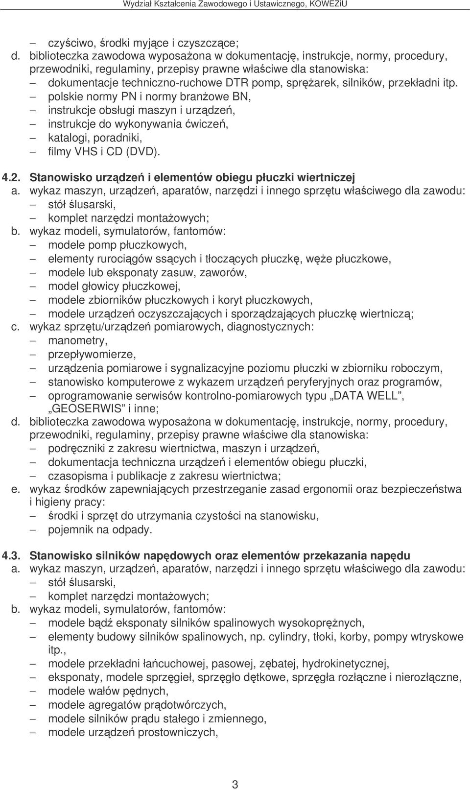 Stanowisko urzdze i elementów obiegu płuczki wiertniczej stół lusarski, komplet narzdzi montaowych; modele pomp płuczkowych, elementy rurocigów sscych i tłoczcych płuczk, we płuczkowe, modele lub