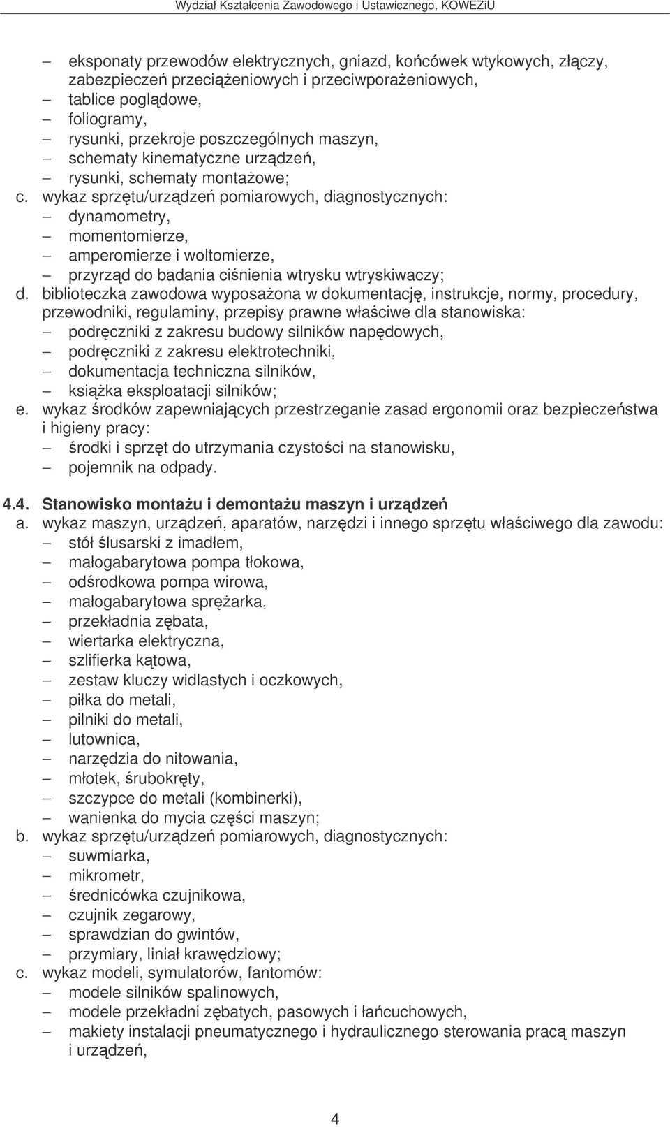 wykaz sprztu/urzdze pomiarowych, diagnostycznych: dynamometry, momentomierze, amperomierze i woltomierze, przyrzd do badania cinienia wtrysku wtryskiwaczy; podrczniki z zakresu budowy silników