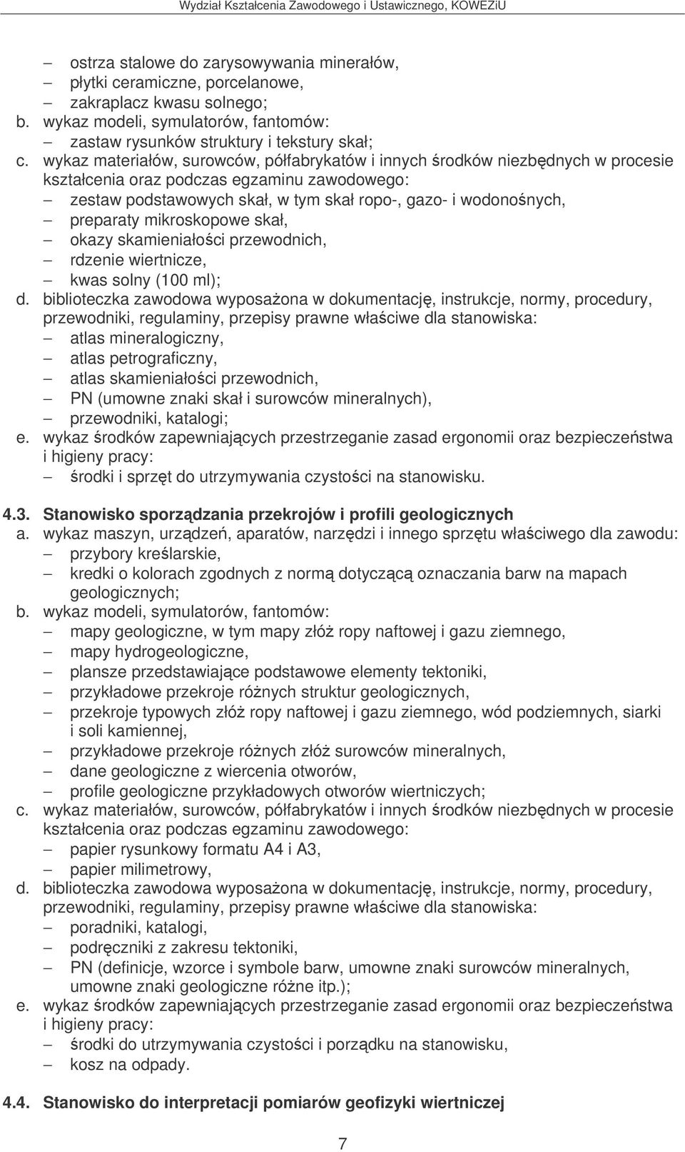 mikroskopowe skał, okazy skamieniałoci przewodnich, rdzenie wiertnicze, kwas solny (100 ml); atlas mineralogiczny, atlas petrograficzny, atlas skamieniałoci przewodnich, PN (umowne znaki skał i