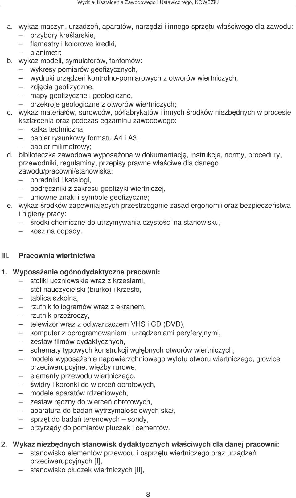 wykaz materiałów, surowców, półfabrykatów i innych rodków niezbdnych w procesie kształcenia oraz podczas egzaminu zawodowego: kalka techniczna, papier rysunkowy formatu A4 i A3, papier milimetrowy;