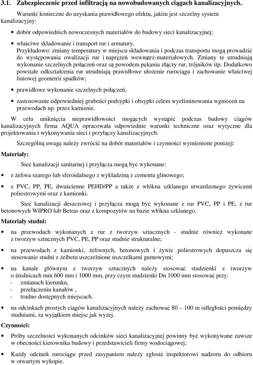 transport rur i armatury. Przykładowo: zmiany temperatury w miejscu składowania i podczas transportu mogą prowadzić do występowania owalizacji rur i naprężeń wewnątrz-materiałowych.