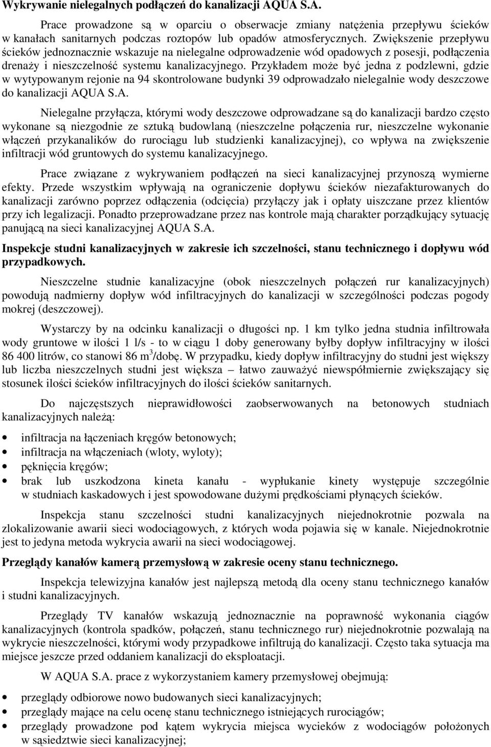 Przykładem może być jedna z podzlewni, gdzie w wytypowanym rejonie na 94 skontrolowane budynki 39 odprowadzało nielegalnie wody deszczowe do kanalizacji AQ