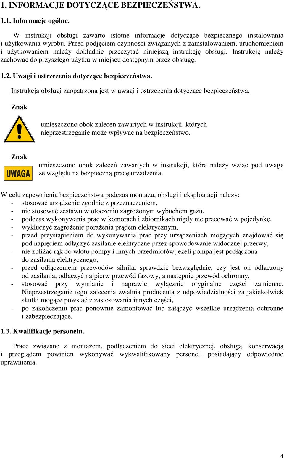 Instrukcję należy zachować do przyszłego użytku w miejscu dostępnym przez obsługę. 1.2. Uwagi i ostrzeżenia dotyczące bezpieczeństwa.