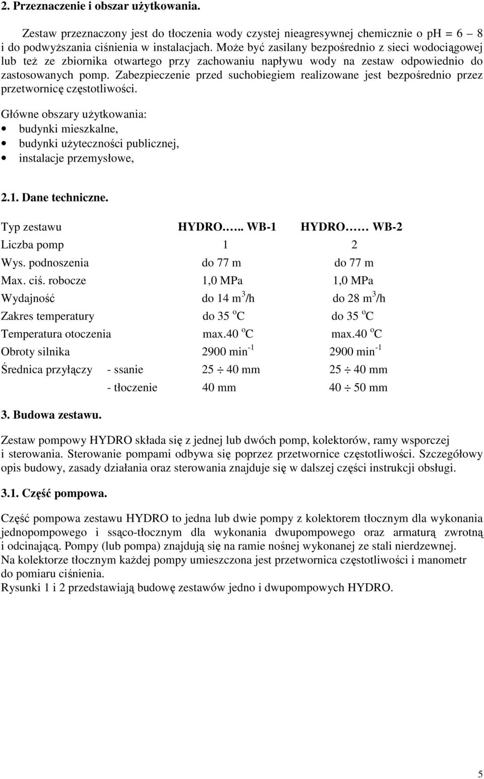 Zabezpieczenie przed suchobiegiem realizowane jest bezpośrednio przez przetwornicę częstotliwości.