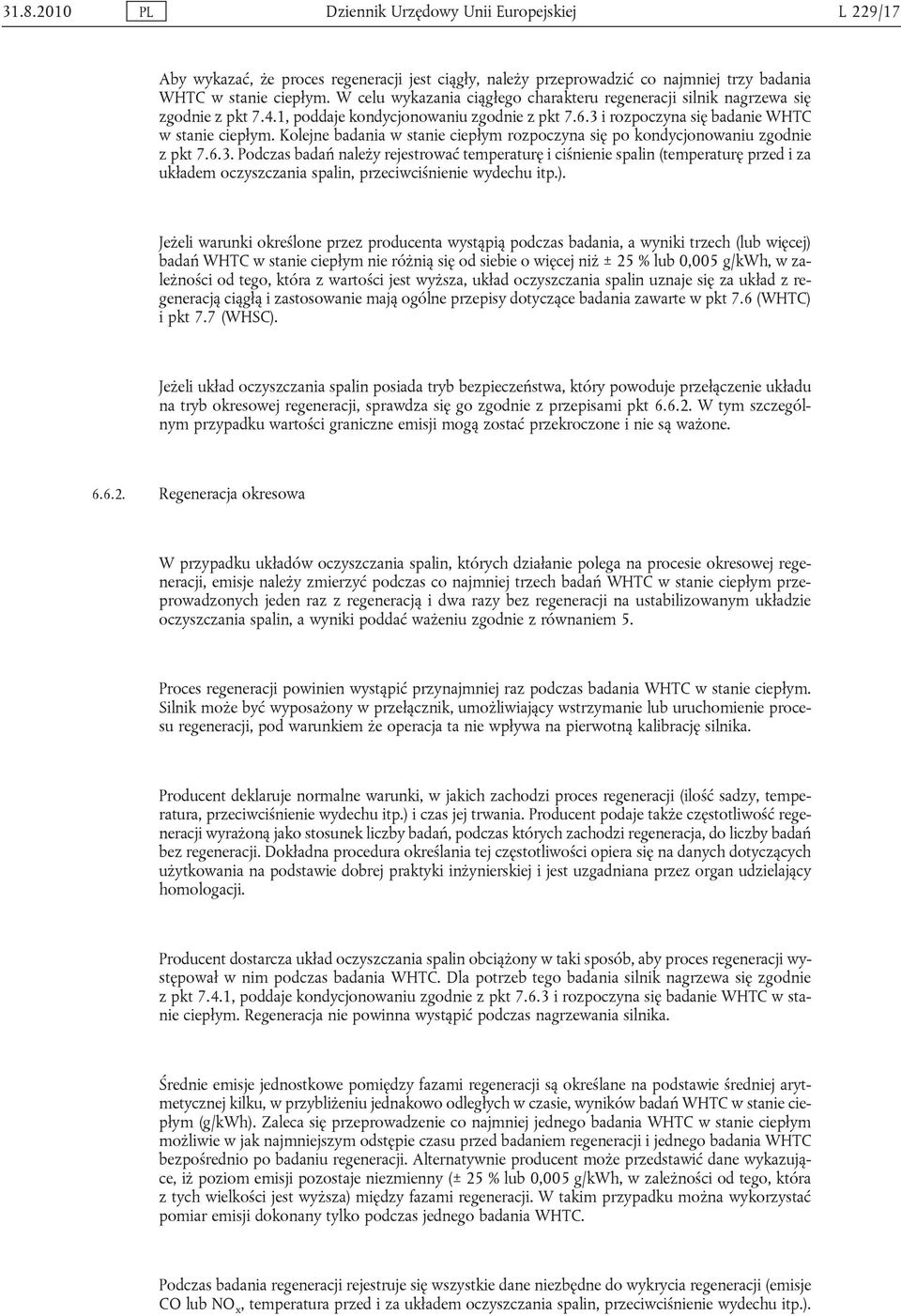 Kolejne badania w stanie ciepłym rozpoczyna się po kondycjonowaniu zgodnie z pkt 7.6.3.