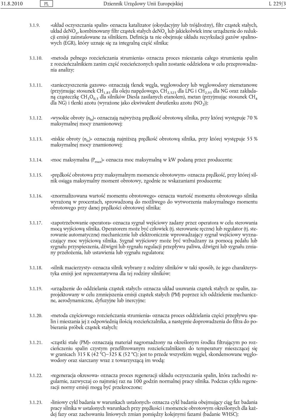 »układ oczyszczania spalin«oznacza katalizator (oksydacyjny lub trójdrożny), filtr cząstek stałych, układ deno x, kombinowany filtr cząstek stałych deno x lub jakiekolwiek inne urządzenie do redukcji