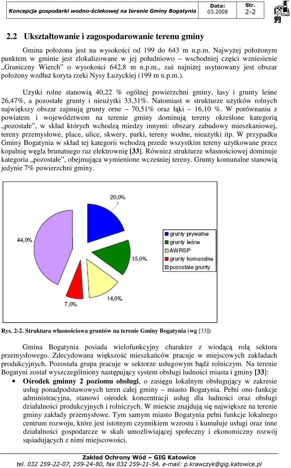 UŜytki rolne stanowią 40,22 % ogólnej powierzchni gminy, lasy i grunty leśne 26,47%, a pozostałe grunty i nieuŝytki 33,31%.