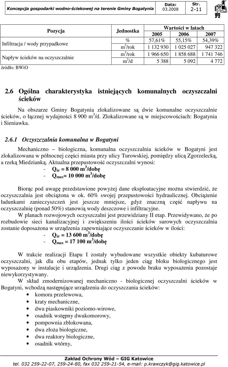 6 Ogólna charakterystyka istniejących komunalnych oczyszczalni ścieków Na obszarze Gminy Bogatynia zlokalizowane są dwie komunalne oczyszczalnie ścieków, o łącznej wydajności 8 900 m 3 /d.