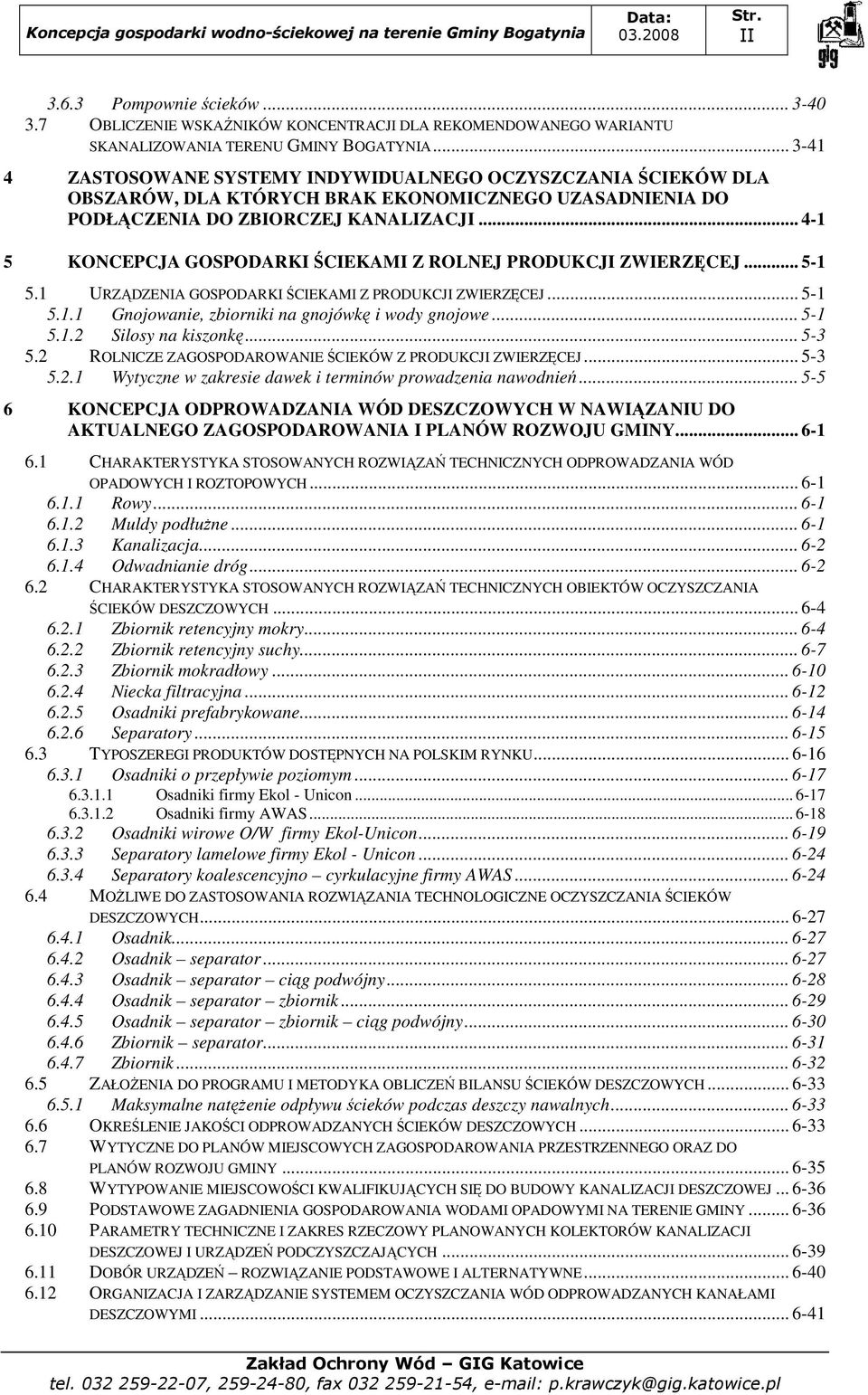 .. 4-1 5 KONCEPCJA GOSPODARKI ŚCIEKAMI Z ROLNEJ PRODUKCJI ZWIERZĘCEJ... 5-1 5.1 URZĄDZENIA GOSPODARKI ŚCIEKAMI Z PRODUKCJI ZWIERZĘCEJ... 5-1 5.1.1 Gnojowanie, zbiorniki na gnojówkę i wody gnojowe.