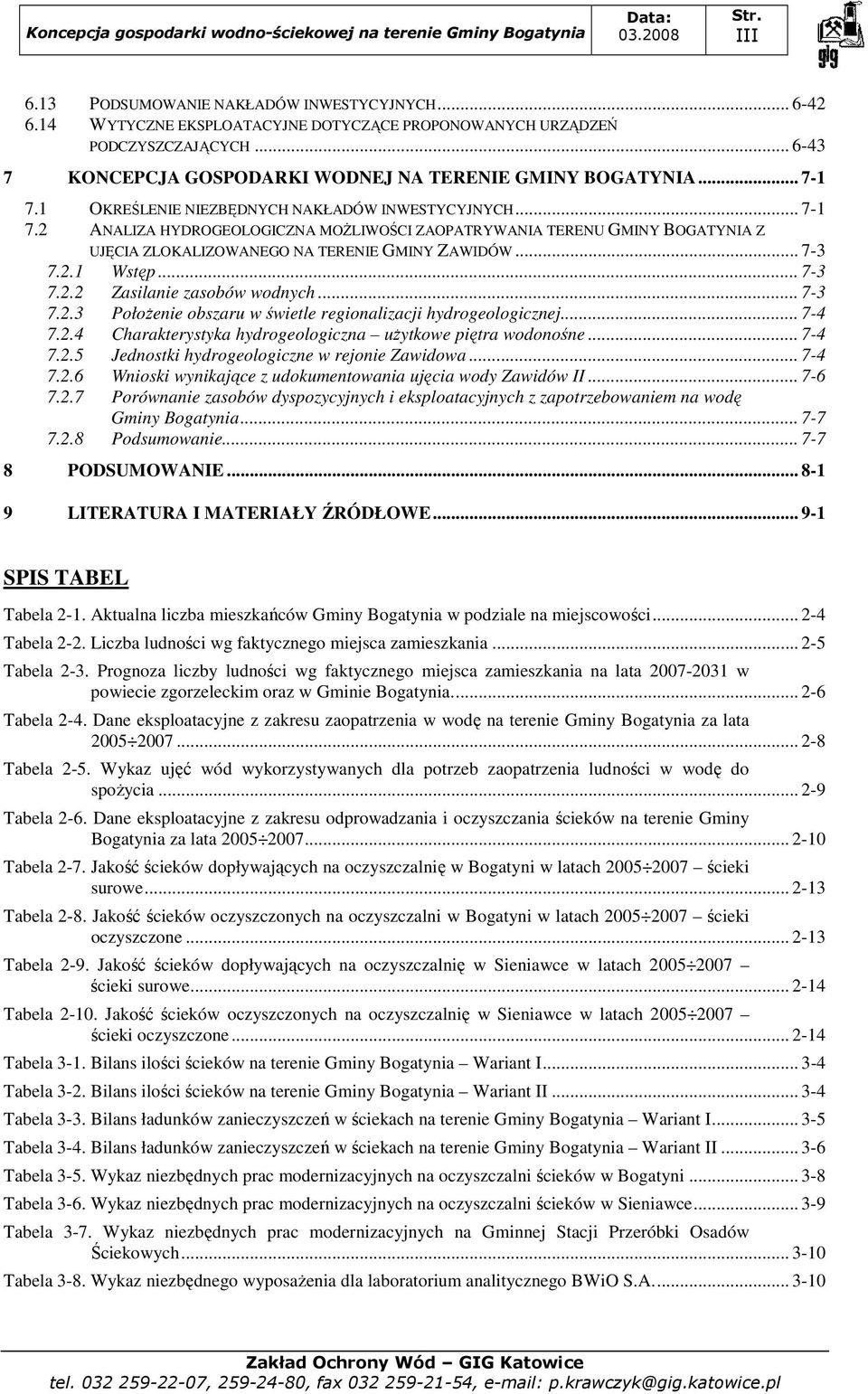 2.1 Wstęp... 7-3 7.2.2 Zasilanie zasobów wodnych... 7-3 7.2.3 PołoŜenie obszaru w świetle regionalizacji hydrogeologicznej... 7-4 7.2.4 Charakterystyka hydrogeologiczna uŝytkowe piętra wodonośne.