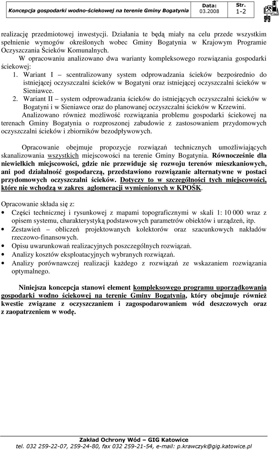 Wariant I scentralizowany system odprowadzania ścieków bezpośrednio do istniejącej oczyszczalni ścieków w Bogatyni oraz istniejącej oczyszczalni ścieków w Sieniawce. 2.