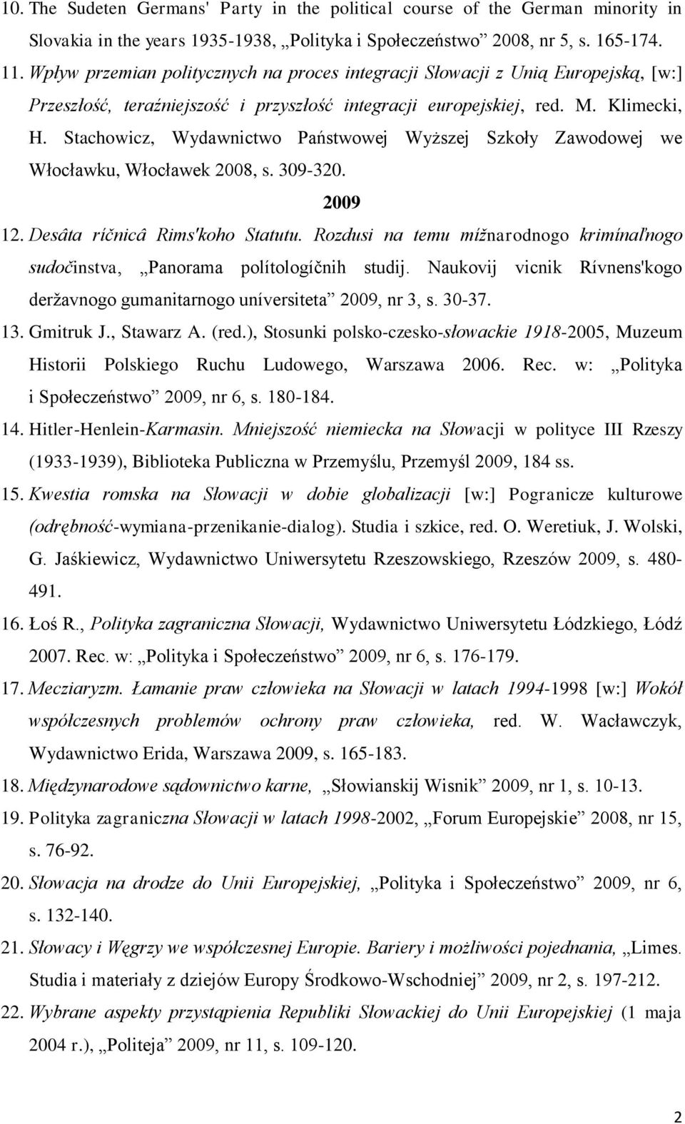 Stachowicz, Wydawnictwo Państwowej Wyższej Szkoły Zawodowej we Włocławku, Włocławek 2008, s. 309-320. 2009 12. Desâta ríčnicâ Rims'koho Statutu.