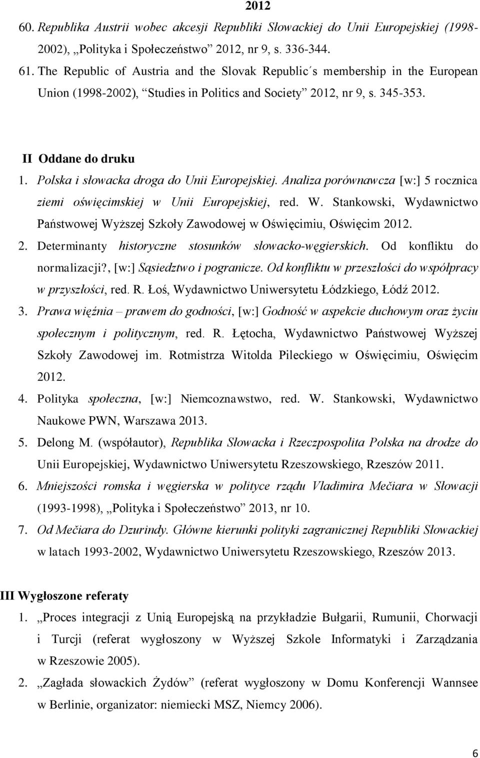 Polska i słowacka droga do Unii Europejskiej. Analiza porównawcza [w:] 5 rocznica ziemi oświęcimskiej w Unii Europejskiej, red. W.