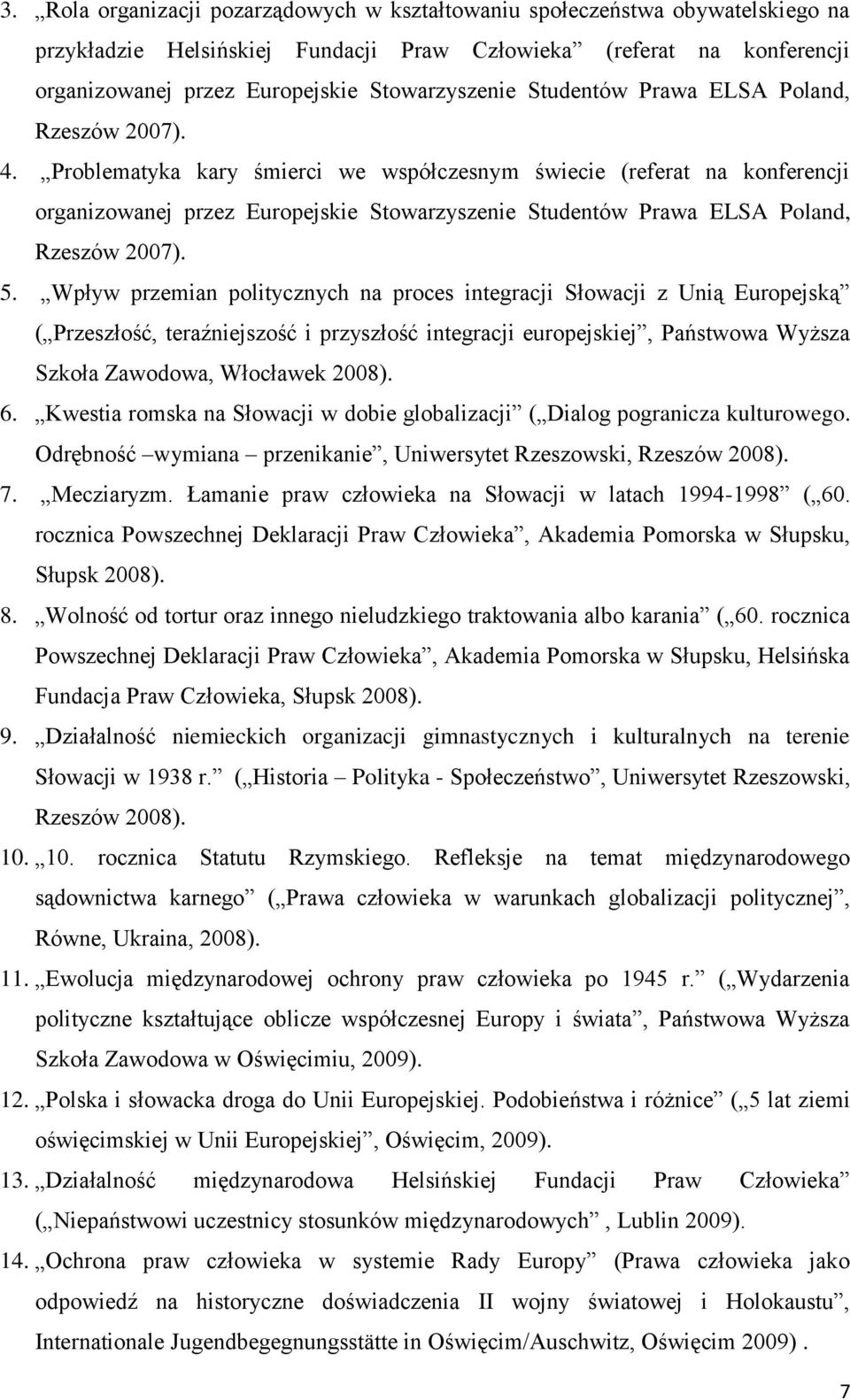 Problematyka kary śmierci we współczesnym świecie (referat na konferencji organizowanej przez Europejskie Stowarzyszenie Studentów Prawa ELSA Poland, Rzeszów 2007). 5.