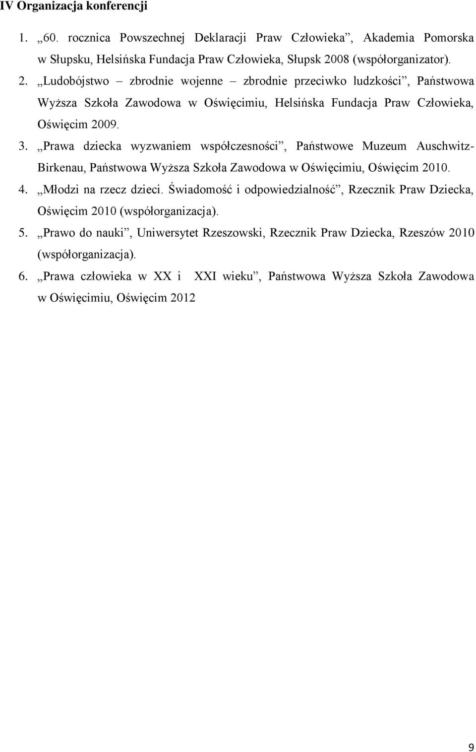 Prawa dziecka wyzwaniem współczesności, Państwowe Muzeum Auschwitz- Birkenau, Państwowa Wyższa Szkoła Zawodowa w Oświęcimiu, Oświęcim 2010. 4. Młodzi na rzecz dzieci.