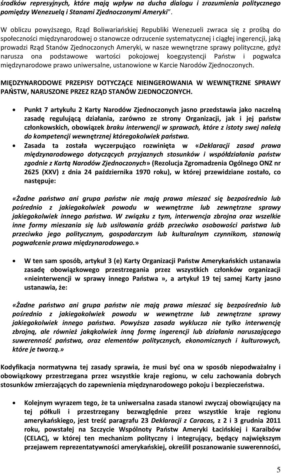 Stanów Zjednoczonych Ameryki, w nasze wewnętrzne sprawy polityczne, gdyż narusza ona podstawowe wartości pokojowej koegzystencji Państw i pogwałca międzynarodowe prawo uniwersalne, ustanowione w