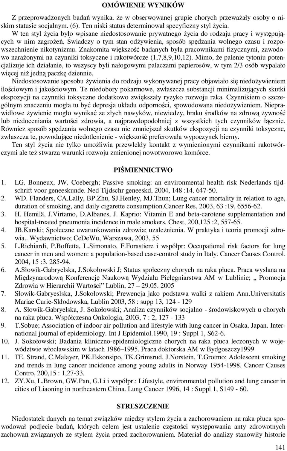 Świadczy o tym stan odżywienia, sp spędzania wolnego czasu i rozpowszechnienie nikotynizmu.