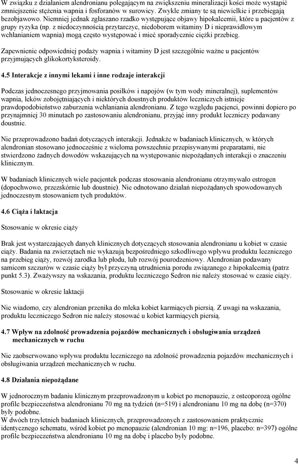 z niedoczynnością przytarczyc, niedoborem witaminy D i nieprawidłowym wchłanianiem wapnia) mogą często występować i mieć sporadycznie ciężki przebieg.