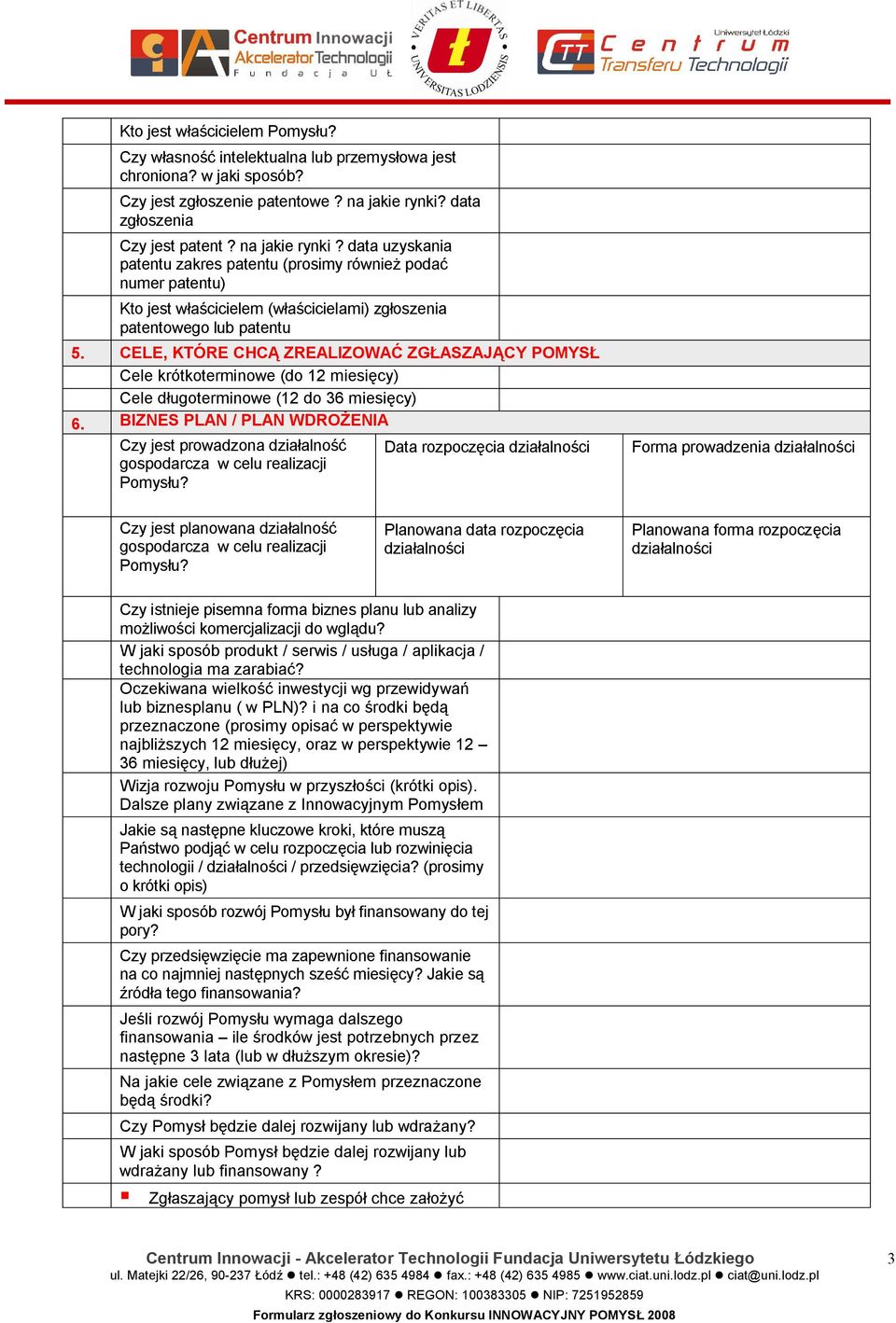 CELE, KTÓRE CHCĄ ZREALIZOWAĆ ZGŁASZAJĄCY POMYSŁ Cele krótkoterminowe (do 12 miesięcy) Cele długoterminowe (12 do 36 miesięcy) 6.