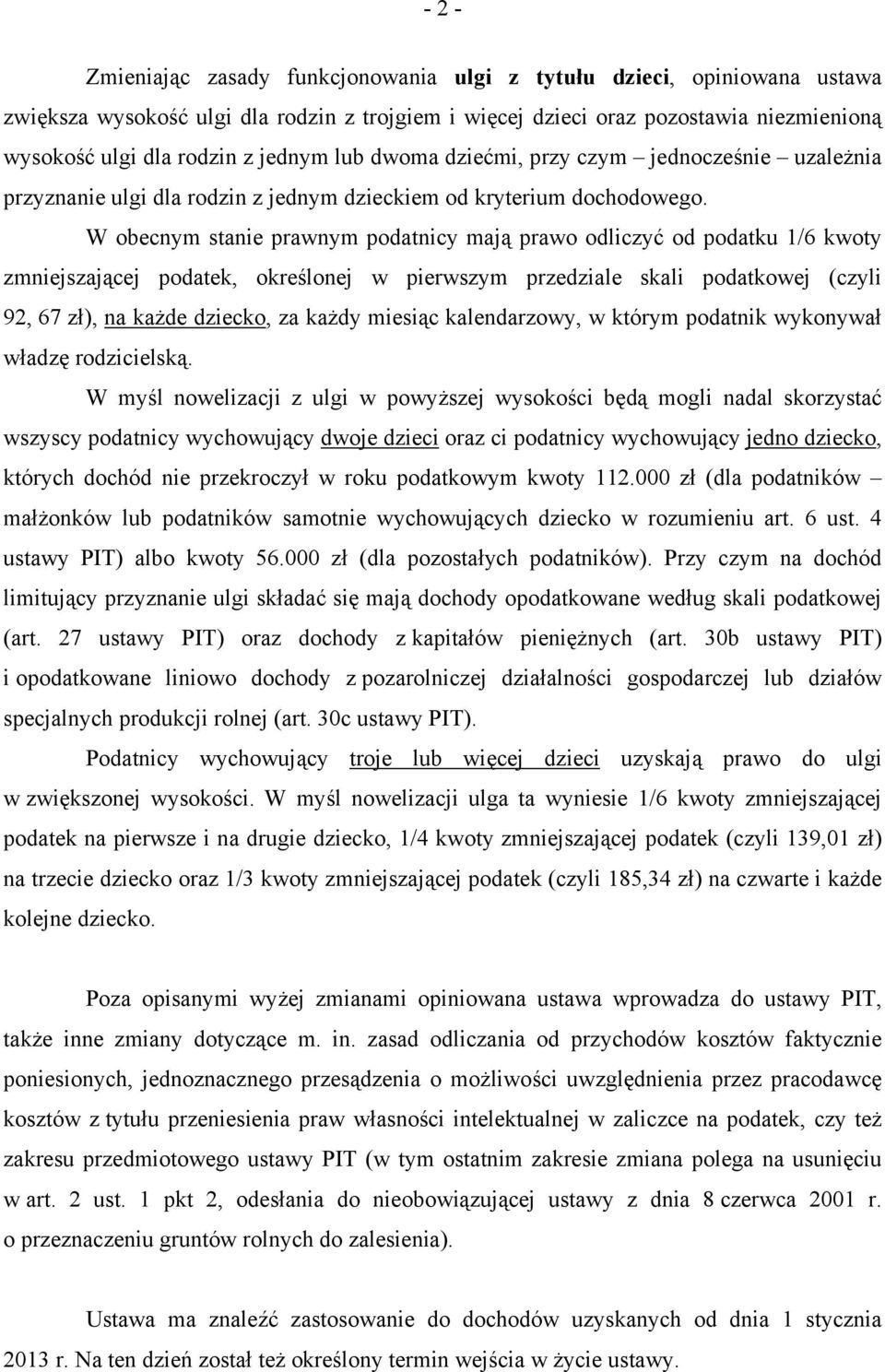 W obecnym stanie prawnym podatnicy mają prawo odliczyć od podatku 1/6 kwoty zmniejszającej podatek, określonej w pierwszym przedziale skali podatkowej (czyli 92, 67 zł), na każde dziecko, za każdy