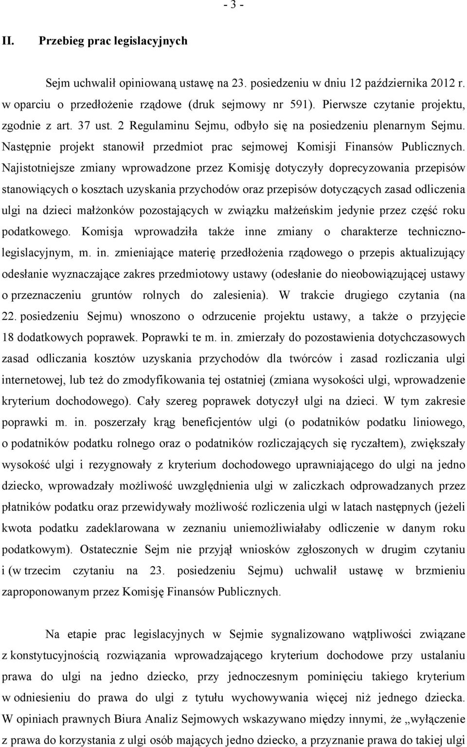 Najistotniejsze zmiany wprowadzone przez Komisję dotyczyły doprecyzowania przepisów stanowiących o kosztach uzyskania przychodów oraz przepisów dotyczących zasad odliczenia ulgi na dzieci małżonków