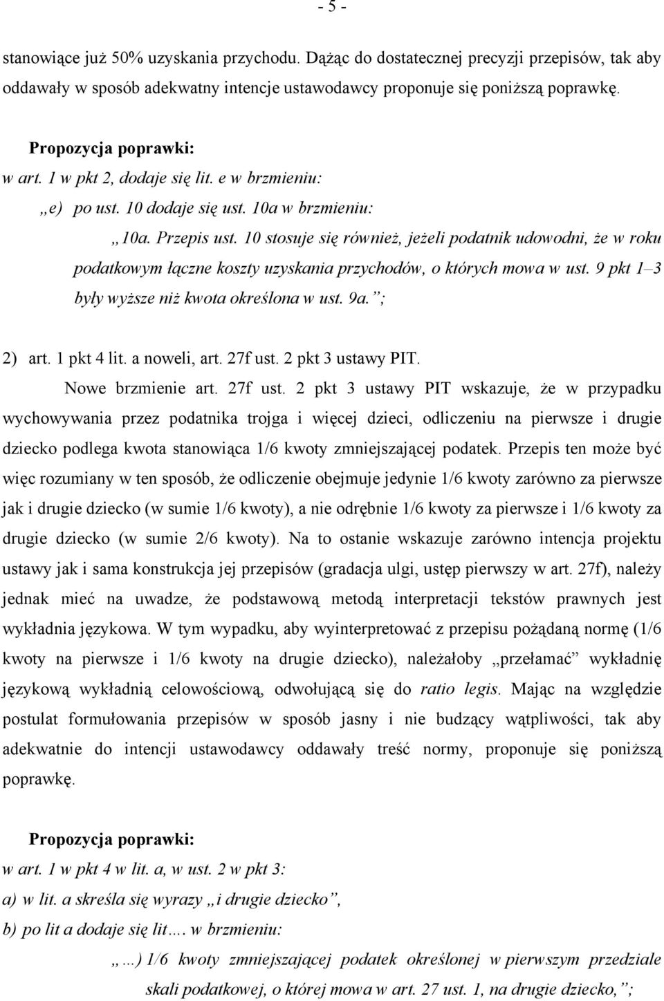 10 stosuje się również, jeżeli podatnik udowodni, że w roku podatkowym łączne koszty uzyskania przychodów, o których mowa w ust. 9 pkt 1 3 były wyższe niż kwota określona w ust. 9a. ; 2) art.