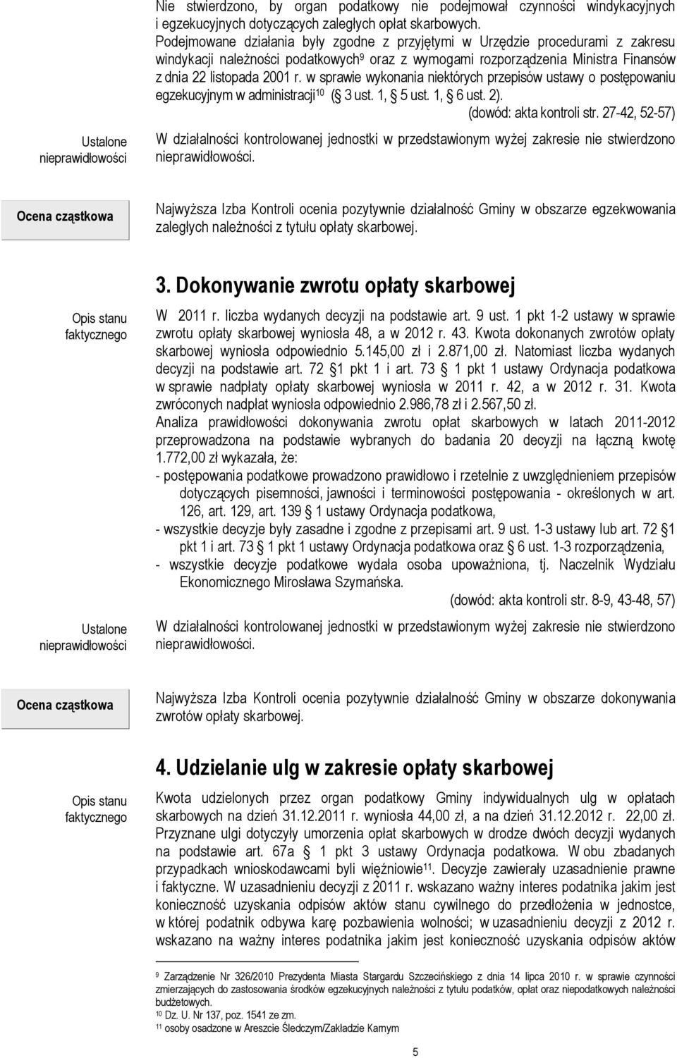 w sprawie wykonania niektórych przepisów ustawy o postępowaniu egzekucyjnym w administracji 10 ( 3 ust. 1, 5 ust. 1, 6 ust. 2). (dowód: akta kontroli str.