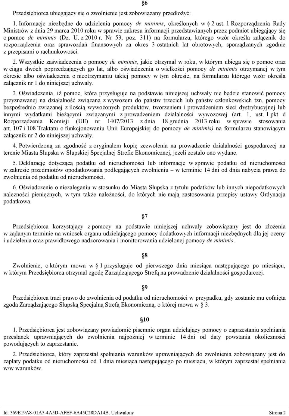 311) na formularzu, którego wzór określa załącznik do rozporządzenia oraz sprawozdań finansowych za okres 3 ostatnich lat obrotowych, sporządzanych zgodnie z przepisami o rachunkowości. 2.