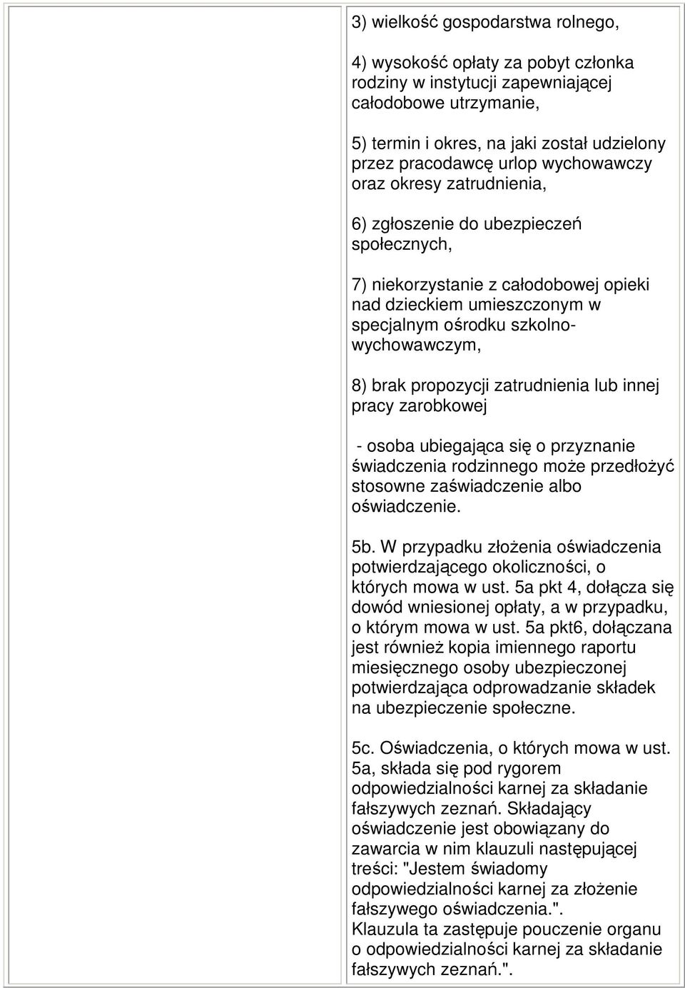 propozycji zatrudnienia lub innej pracy zarobkowej - osoba ubiegająca się o przyznanie świadczenia rodzinnego może przedłożyć stosowne zaświadczenie albo oświadczenie. 5b.