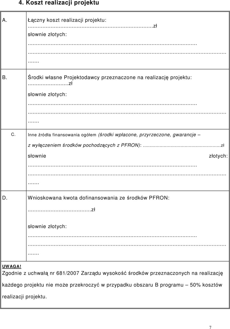 Inne źródła finansowania ogółem (środki wpłacone, przyrzeczone, gwarancje z wyłączeniem środków pochodzących z PFRON):...zł słownie złotych:......... D.