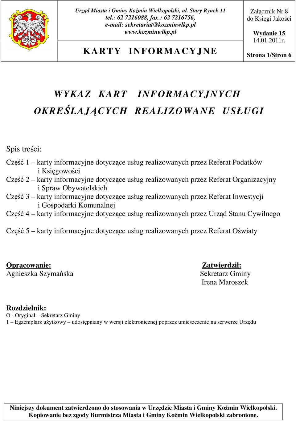 pl KARTY I N F ORMACYJNE Strona 1/Stron 6 WYKAZ KART INFORMACYJNYCH OKREŚLAJĄCYCH REALIZOWANE USŁUGI Spis treści: Część 1 karty informacyjne dotyczące usług realizowanych przez Referat Podatków i