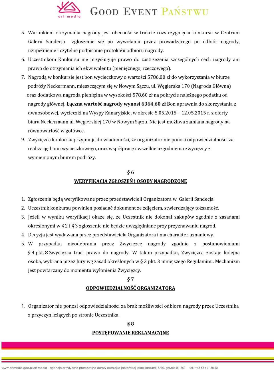 Nagrodą w konkursie jest bon wycieczkowy o wartości 5786,00 zł do wykorzystania w biurze podróży Neckermann, mieszczącym się w Nowym Sączu, ul.