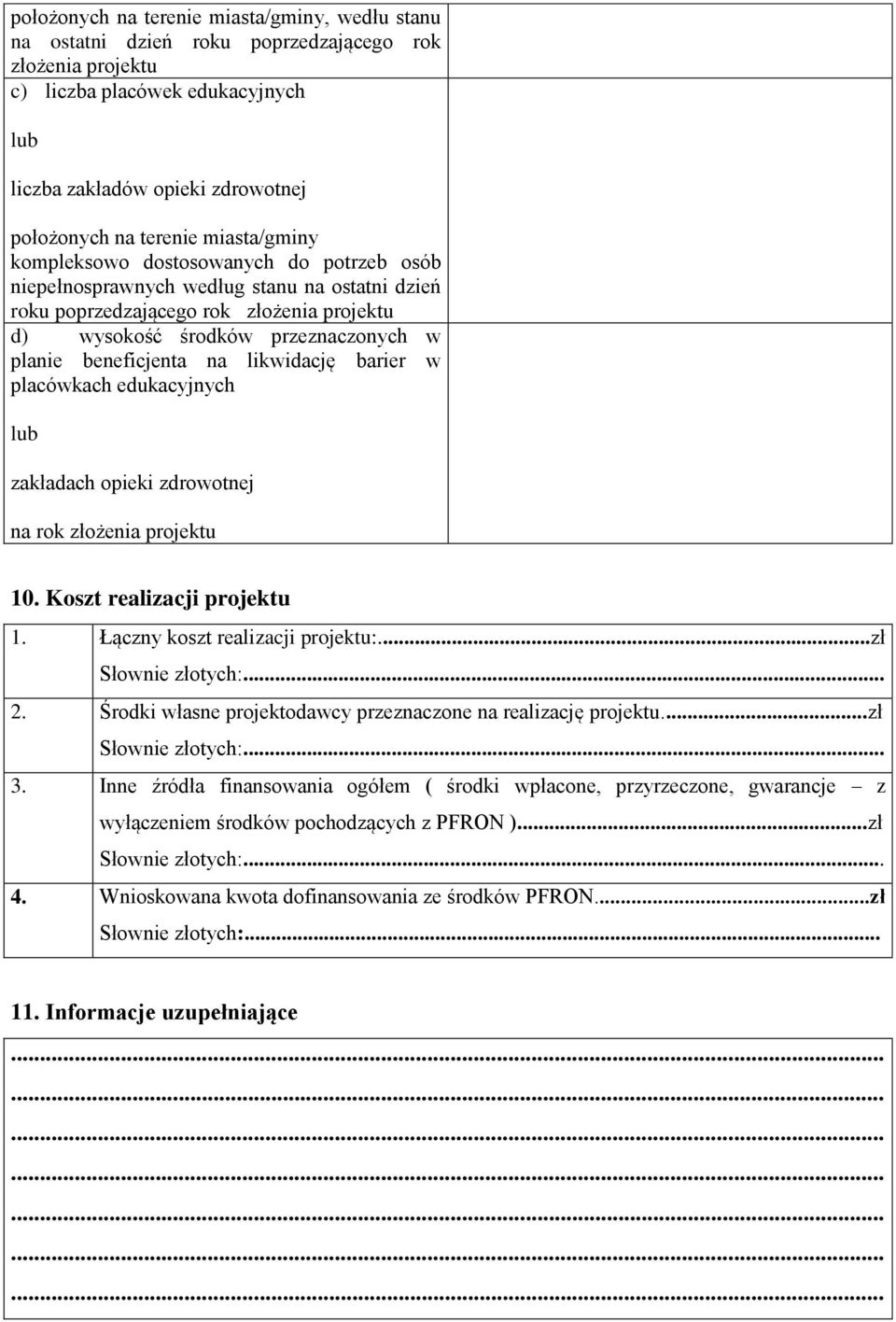 beneficjenta na likwidację barier w placówkach edukacyjnych lub zakładach opieki zdrowotnej na rok złożenia projektu 10. Koszt realizacji projektu 1. Łączny koszt realizacji projektu:.