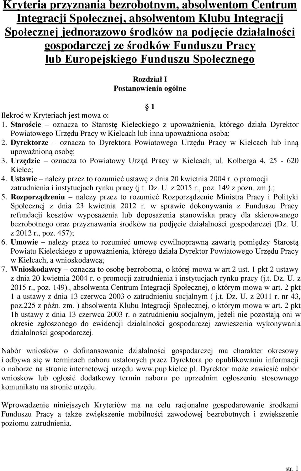 Staroście oznacza to Starostę Kieleckiego z upoważnienia, którego działa Dyrektor Powiatowego Urzędu Pracy w Kielcach lub inna upoważniona osoba; 2.