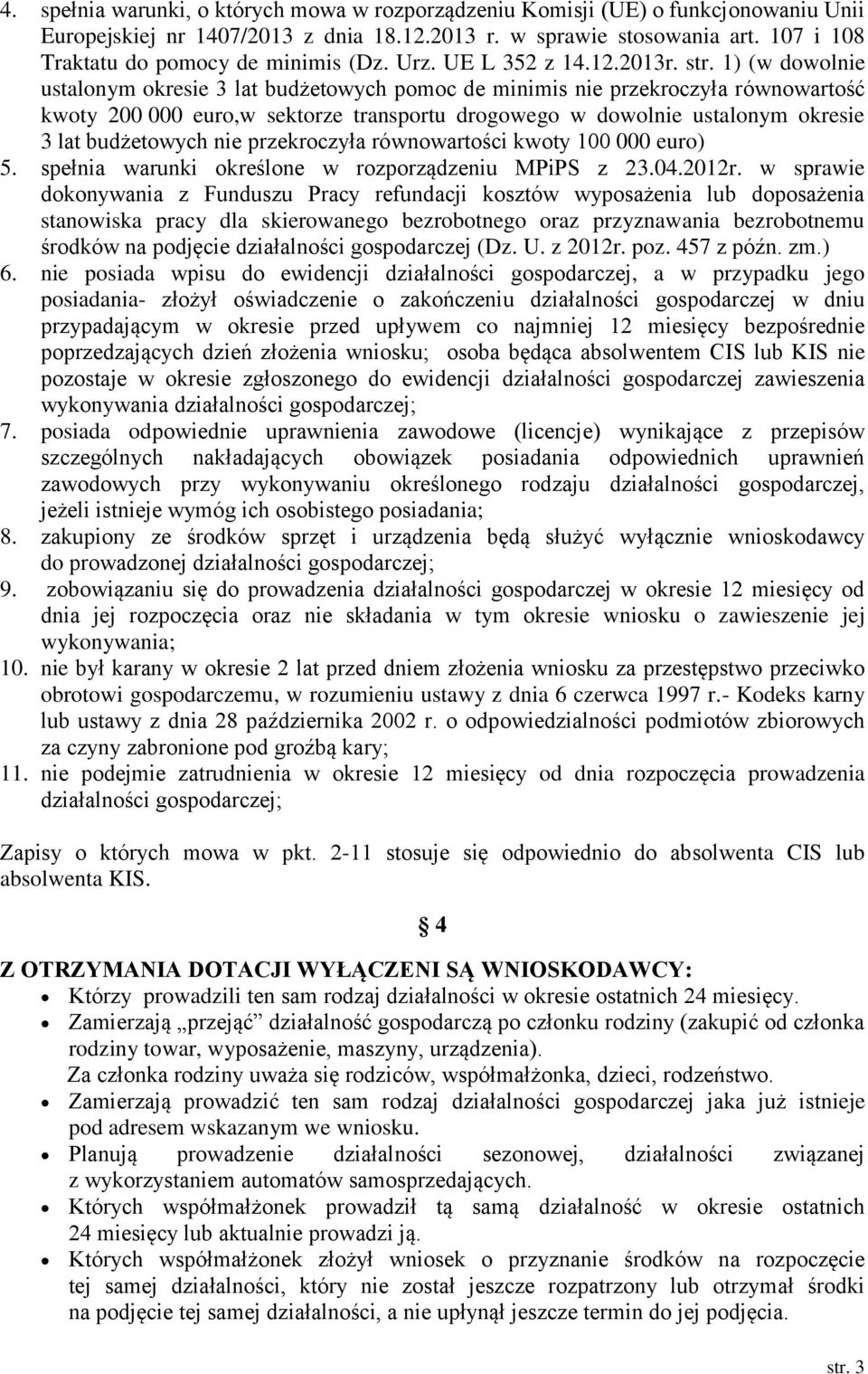 1) (w dowolnie ustalonym okresie 3 lat budżetowych pomoc de minimis nie przekroczyła równowartość kwoty 200 000 euro,w sektorze transportu drogowego w dowolnie ustalonym okresie 3 lat budżetowych nie