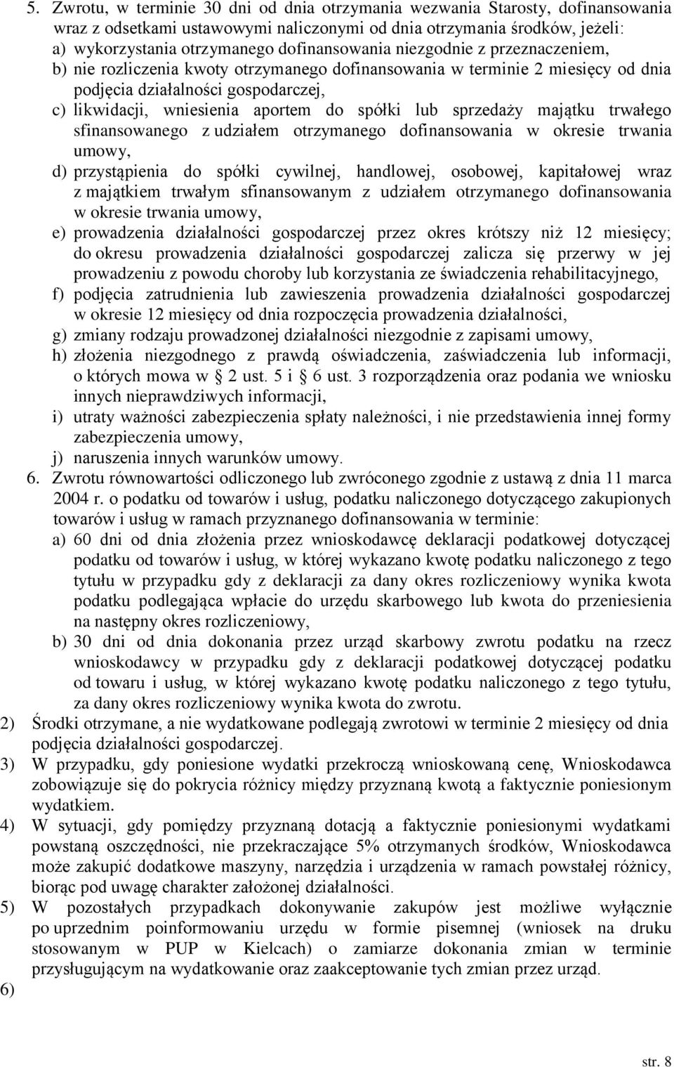 spółki lub sprzedaży majątku trwałego sfinansowanego z udziałem otrzymanego dofinansowania w okresie trwania umowy, d) przystąpienia do spółki cywilnej, handlowej, osobowej, kapitałowej wraz z
