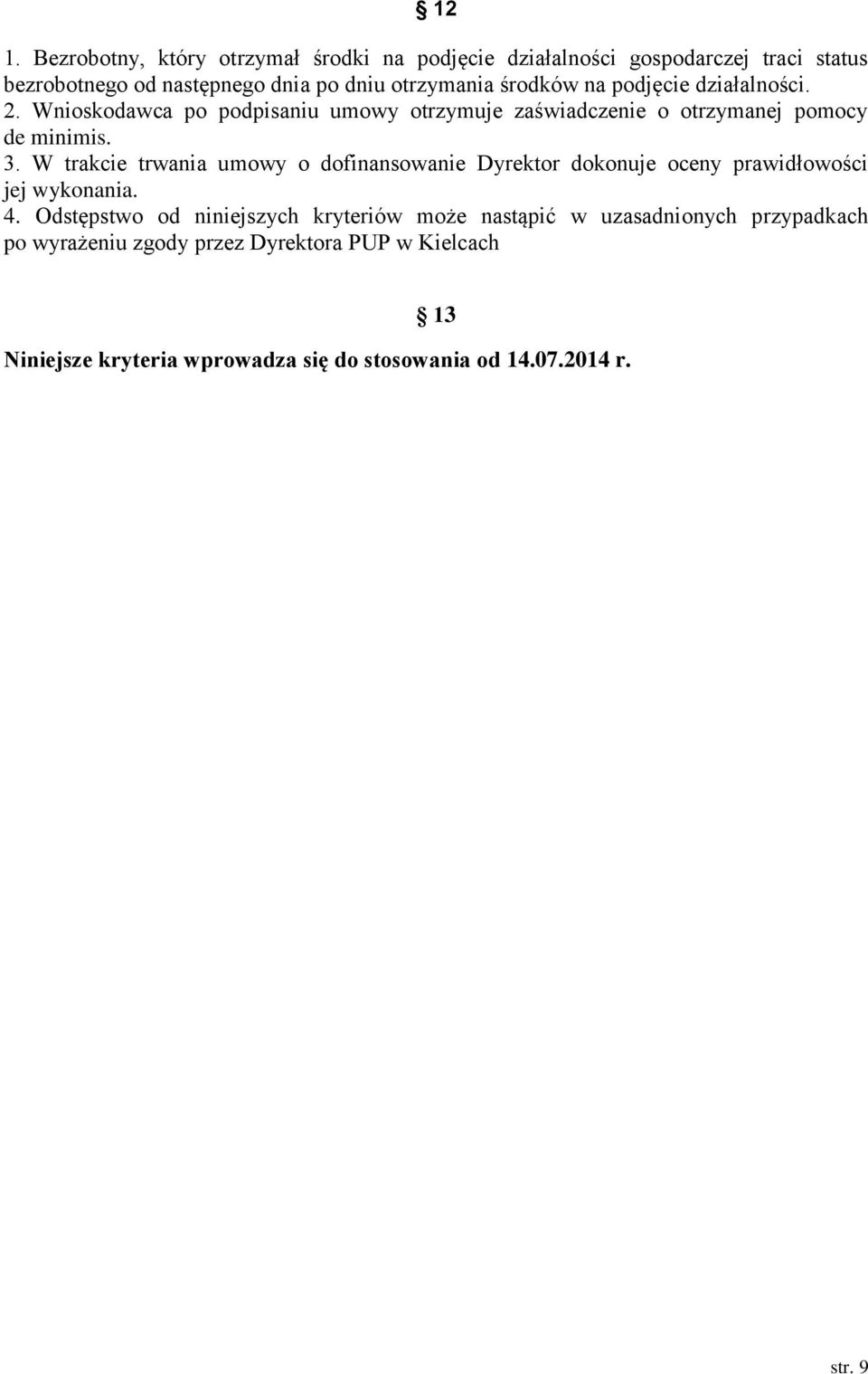 W trakcie trwania umowy o dofinansowanie Dyrektor dokonuje oceny prawidłowości jej wykonania. 4.