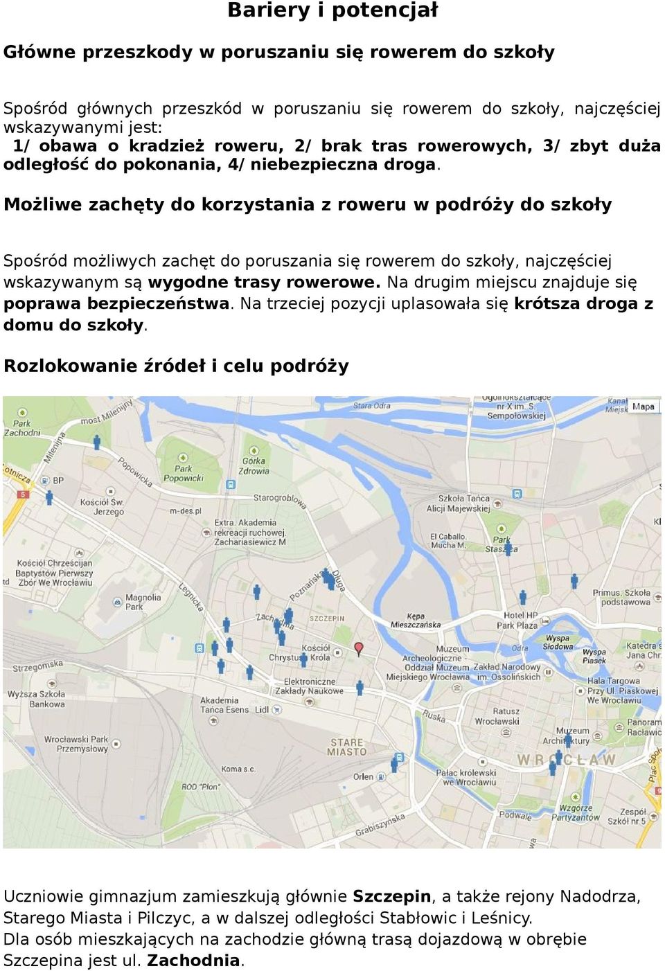 Możliwe zachęty do korzystania z roweru w podróży do szkoły Spośród możliwych zachęt do poruszania się rowerem do szkoły, najczęściej wskazywanym są wygodne trasy rowerowe.