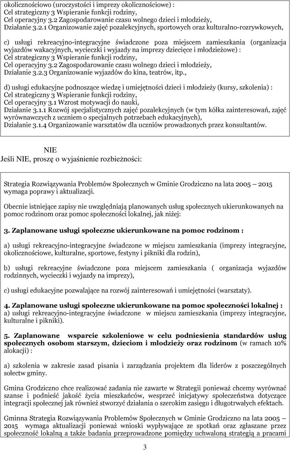 1 Organizowanie zajęć pozalekcyjnych, sportowych oraz kulturalno-rozrywkowych, c) usługi rekreacyjno-integracyjne świadczone poza miejscem zamieszkania (organizacja wyjazdów wakacyjnych, wycieczki i