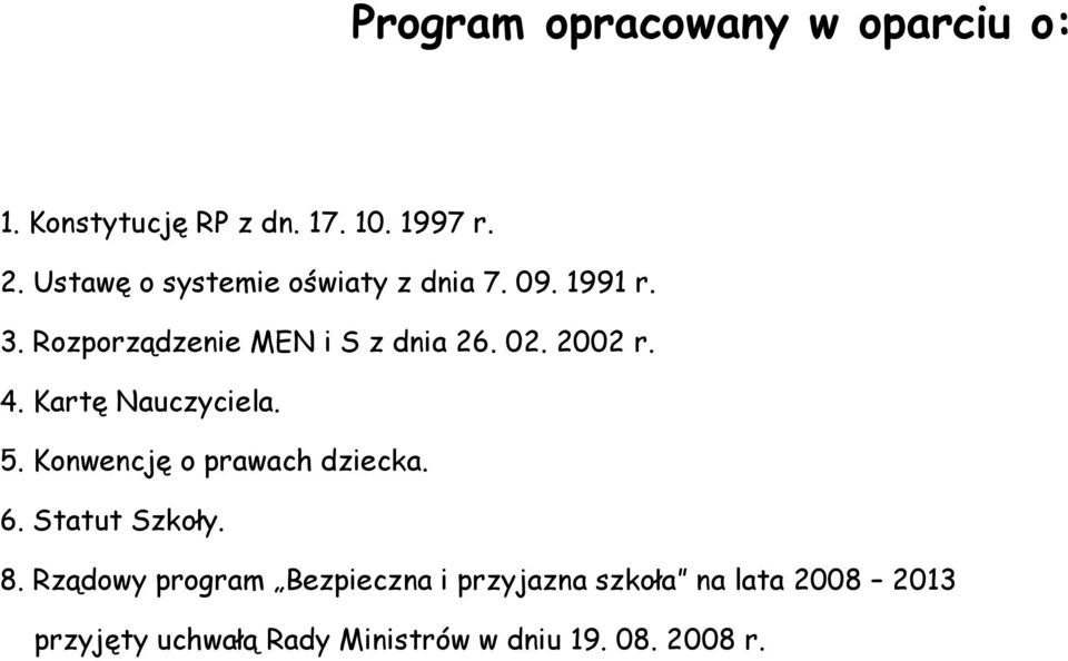 2002 r. 4. Kartę Nauczyciela. 5. Konwencję o prawach dziecka. 6. Statut Szkoły. 8.