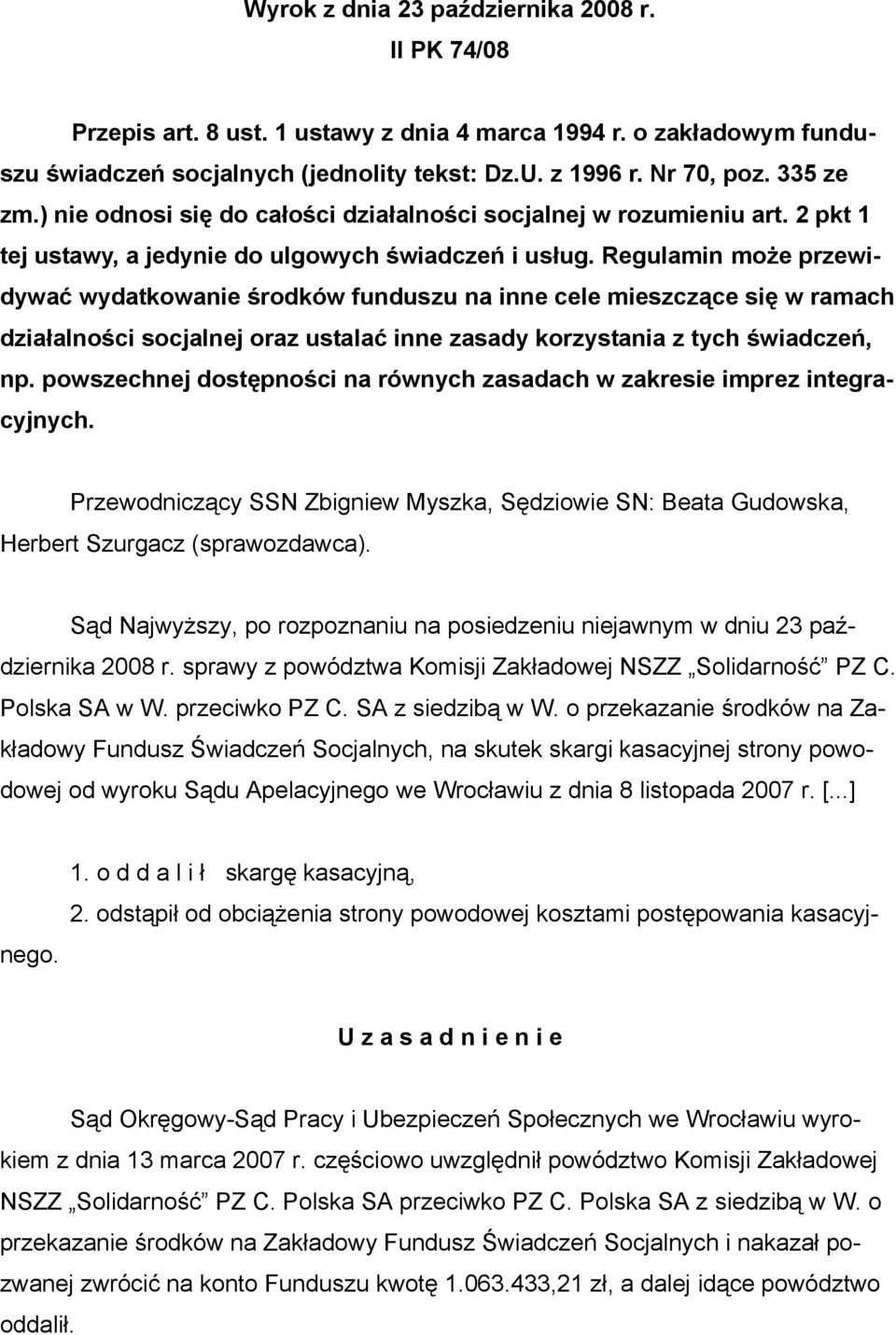 Regulamin może przewidywać wydatkowanie środków funduszu na inne cele mieszczące się w ramach działalności socjalnej oraz ustalać inne zasady korzystania z tych świadczeń, np.