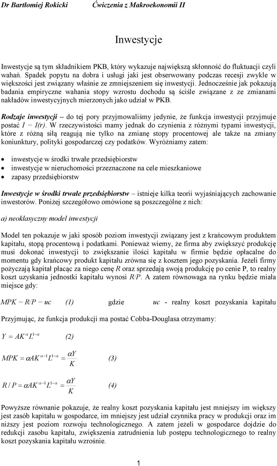 Jdoczśi jak pokazują badaia mpirycz wahaia sopy wzrosu dochodu są ściśl związa z z zmiaami akładów iwsycyjych mirzoych jako udział w PB.