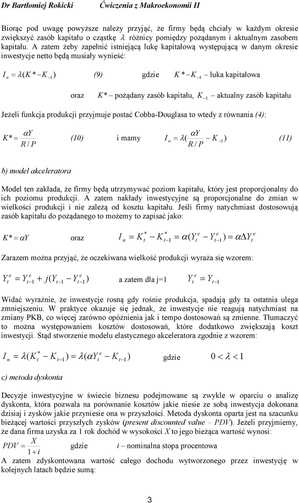 A zam żby zapłić isijącą lukę kapiałową wysępującą w daym okrsi iwsycj o będą musiały wyiść: I = λ ( * ) (9) gdzi * luka kapiałowa oraz * pożąday zasób kapiału, akualy zasób kapiału Jżli fukcja