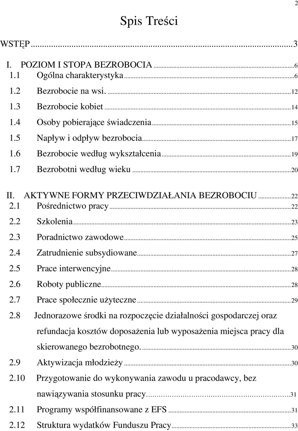 .. 23 2.3 Poradnictwo zawodowe... 25 2.4 Zatrudnienie subsydiowane... 27 2.5 Prace interwencyjne... 28 2.6 Roboty publiczne... 28 2.7 Prace społecznie uŝyteczne... 29 2.